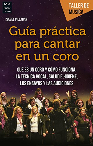 Guía práctica para cantar en un coro: Qué es un coro y cómo funciona. La técnica vocal. (Taller De Música) Guía práctica para cantar en un coro: Qué es un coro y cómo funciona. La técnica vocal. (Taller De Música)