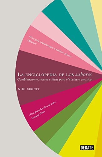 La enciclopedia de los sabores: Combinaciones, recetas e ideas para el cocinero creativo (Cocina)