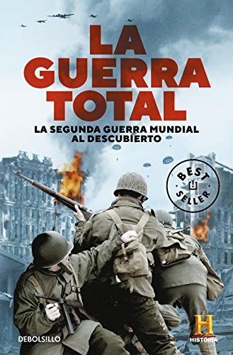 La Guerra Total: La Segunda Guerra Mundial al descubierto (Best Seller) La Guerra Total: La Segunda Guerra Mundial al descubierto (Best Seller)