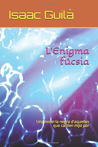 L'Enigma fúcsia: Una novel·la negra d'Isaac Guilà