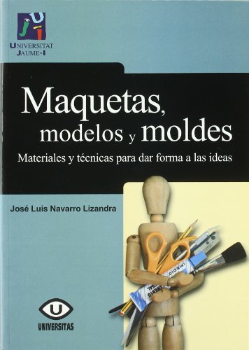 Maquetas, modelos y moldes:materiales para dar forma a las ideas: 36 (Treballs d'Informàtica i Tecnologia)