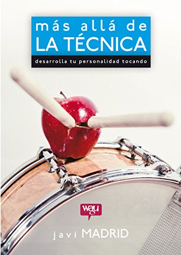 Más allá de la Técnica: Desarrolla tu personalidad tocando.  Un libro práctico, conceptual y diferente con consejos y trucos para bateristas, estudiantes de batería y músicos en general.