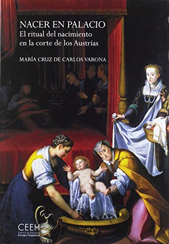 Nacer en palacio: El ritual del nacimiento en la corte de los Austrias (Confluencias)