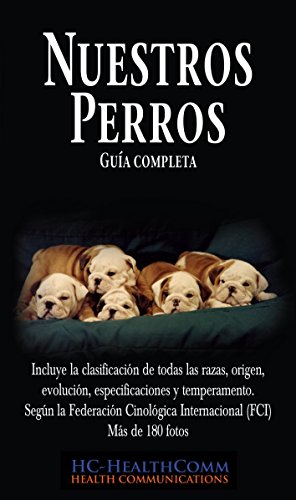 Nuestros Perros, Guía completa: Incluye la clasificación de todas las razas, origen, evolución, especificaciones y temperamento. Según la Federación Cinológica Internacional (FCI) Más de 180 fotos Nuestros Perros, Guía completa: Incluye la clasificación de todas las razas, origen, evolución, especificaciones y temperamento. Según la Federación Cinológica Internacional (FCI) Más de 180 fotos