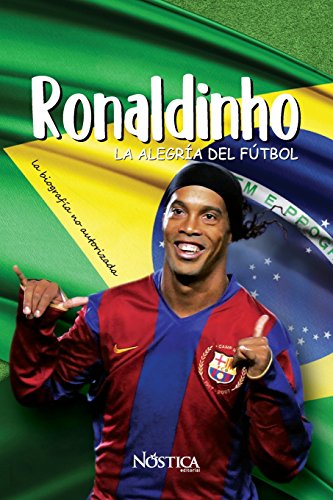 Ronaldinho: La alegría del fútbol