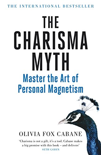 The Charisma Myth: How to Engage, Influence and Motivate People