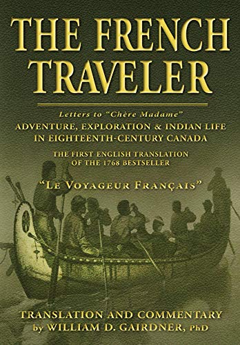The French Traveler: Adventure, Exploration & Indian Life In Eighteenth-Century Canada (English Edition)