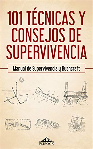 101 técnicas y consejos de supervivencia: Manual de supervivencia, bushcraft , acampada y montaña 101 técnicas y consejos de supervivencia: Manual de supervivencia, bushcraft , acampada y montaña