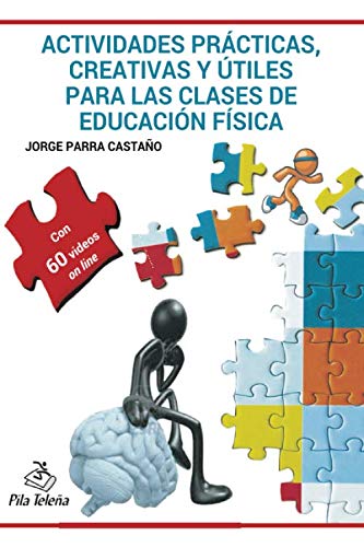 ACTIVIDADES PRÁCTICAS CREATIVAS Y ÚTILES PARA LAS CLASES DE EDUCACIÓN FÍSICA ACTIVIDADES PRÁCTICAS CREATIVAS Y ÚTILES PARA LAS CLASES DE EDUCACIÓN FÍSICA