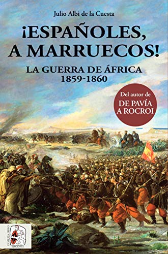 ¡Españoles, a Marruecos! La guerra de África. 1859 - 1860 (Historia de España)