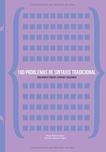 100 problemas de sintaxis tradicional: (Con apuntes teóricos, ejercicios y soluciones) 100 problemas de sintaxis tradicional: (Con apuntes teóricos, ejercicios y soluciones)
