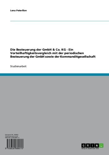 Die Besteuerung der GmbH & Co. KG - Ein Vorteilhaftigkeitsvergleich mit der periodischen Besteuerung der GmbH sowie der Kommanditgesellschaft (German Edition)
