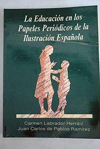 La educación en los papeles periódicos de la ilustración española (Colección Investigación)