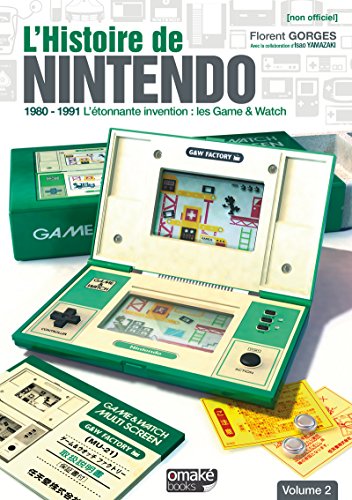 L'histoire de Nintendo : Tome 2, 1980-1991 L'étonnante invention : les Game & Watch: 02 L'histoire de Nintendo : Tome 2, 1980-1991 L'étonnante invention : les Game & Watch: 02