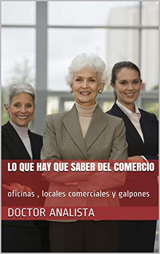 lo que hay que saber del comercio: oficinas , locales comerciales y galpones