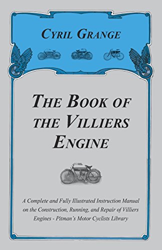 The Book of the Villiers Engine - A Complete and Fully Illustrated Instruction Manual on the Construction, Running, and Repair of Villiers Engines - Pitman's Motor Cyclists Library (English Edition)