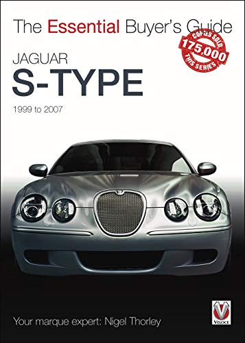 Thorley, N: Jaguar S-Type - 1999 to 2007 (The Essential Buyer's Guide Series)
