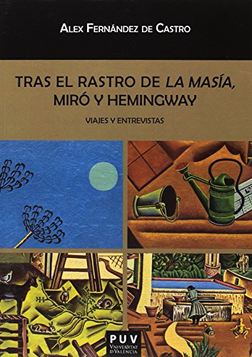 Tras el rastro de La Masía, Miró y Hemingway. Viajes y entrevistas: 139 (Biblioteca Javier Coy d'estudis Nord-Americans)