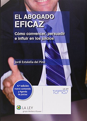 Abogado eficaz, El (4ª ed.) Cómo convencer, persuadir e influir en los juicios + (Temas La Ley)