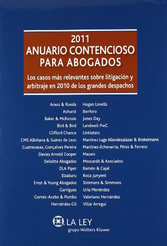 Anuario Contencioso para Abogados 2011: Los casos más relevantes sobre litigación y arbitraje en 2010 de los grandes despachos
