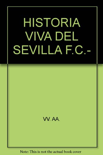 HISTORIA VIVA DEL SEVILLA F.C.- [Tapa blanda] by VV. AA.-
