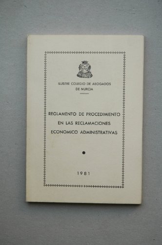 Reglamento de procedimiento en las reclamaciones económico administrativas / Ilustre Colegio de Abogados de Murcia Reglamento de procedimiento en las reclamaciones económico administrativas / Ilustre Colegio de Abogados de Murcia