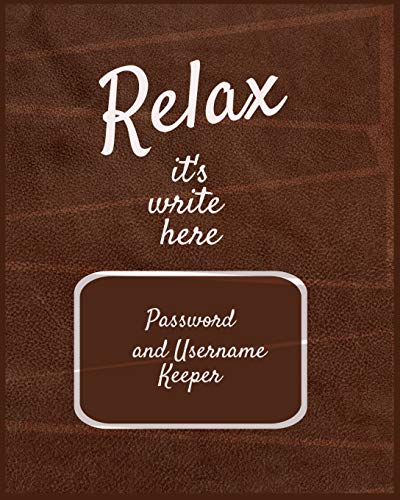 Relax it's write here: 8" x 10" Password and Username Keeper - An alphabetical password journal organizer (Diaries, Lined Journals & Notebooks)