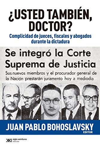 ¿Usted también, doctor?: Complicidad de jueces, fiscales y abogados durante la dictadura (Singular)