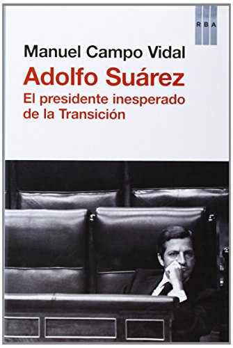 Adolfo Suárez: El presidente insesperado de la Transición (OTROS NO FICCIÓN)