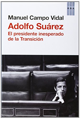 Adolfo Suárez: El presidente insesperado de la Transición (OTROS NO FICCIÓN) Adolfo Suárez: El presidente insesperado de la Transición (OTROS NO FICCIÓN)