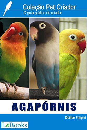 Agapórnis: Guia prático do criador (Coleção Pet Criador) (Portuguese Edition)