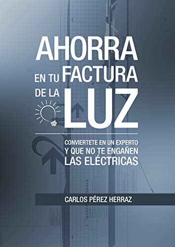 Ahorra en tu factura de la luz: Conviértete en un experto y que no te engañen las eléctricas