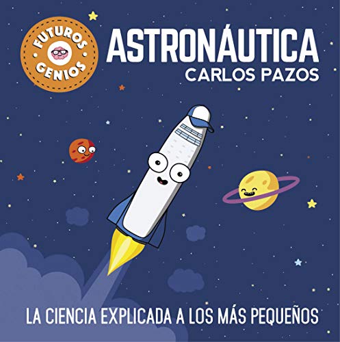 Astronáutica (Futuros Genios): La ciencia explicada a los más pequeños
