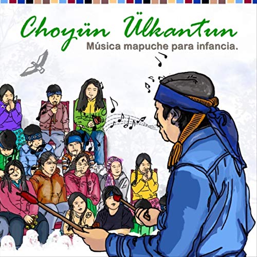 Choyün Ülkantun: Música Mapuche para Infancia