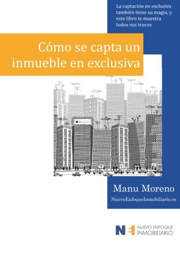 Cómo se capta un inmueble en exclusiva: La captación en exclusiva también tiene su magia, y este libro te muestra todos sus trucos?: Volume 2 (Marketing inmobiliario)