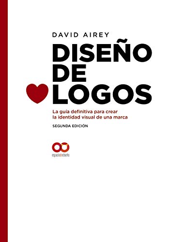 Diseño de logos. La guía definitiva para crear la identidad visual de una marca. Segunda Edición (Espacio De Diseño)