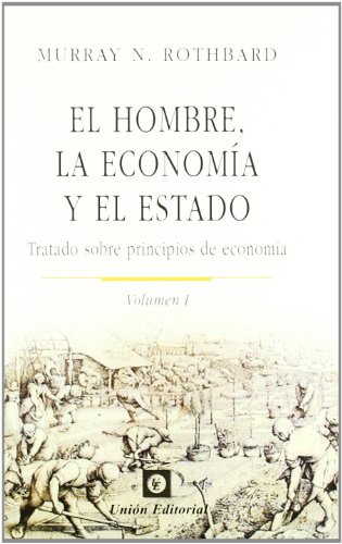 El hombre, la economía y el Estado: Tratado sobre principios de economía: 1 (Clásicos de la Libertad)