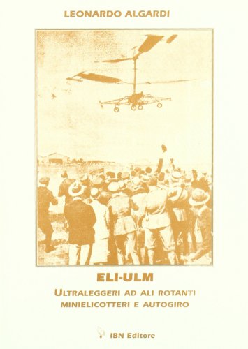 ELI-ULM. Ultraleggeri ad ali rotanti. Minielicotteri e autogiro (Icaro moderno. Professionale e storica)