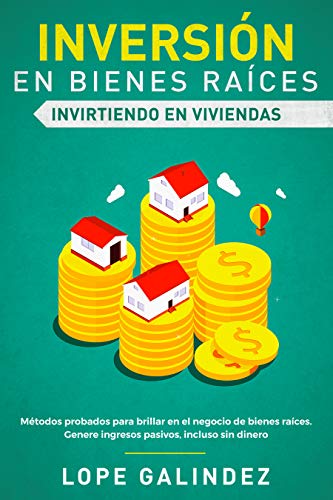 Inversión en bienes raíces: invirtiendo en viviendas: Métodos probados para brillar en el negocio de bienes raíces. Genere ingresos pasivos, incluso sin dinero Inversión en bienes raíces: invirtiendo en viviendas: Métodos probados para brillar en el negocio de bienes raíces. Genere ingresos pasivos, incluso sin dinero