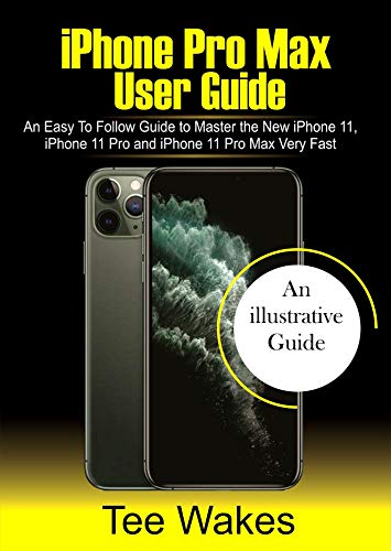 iPhone Pro Max User Guide: An easy to follow Guide to Master the new iPhone 11, iPhone 11 Pro, and iPhone 11 Pro Max Very Fast (iPhone Picture Guides Book 1) (English Edition) iPhone Pro Max User Guide: An easy to follow Guide to Master the new iPhone 11, iPhone 11 Pro, and iPhone 11 Pro Max Very Fast (iPhone Picture Guides Book 1) (English Edition)
