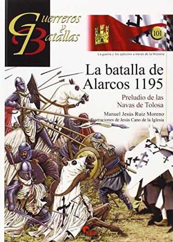 La batalla de Alarcos 1195: Preludio de las Navas de Tolosa (Guerreros y Batallas)