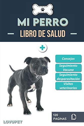 Libro de Salud - Mi Perro: Folleto de salud y seguimiento para perros | Staffordshire bull terrier | 120 páginas | Formato 15.24 x 22.86 cm