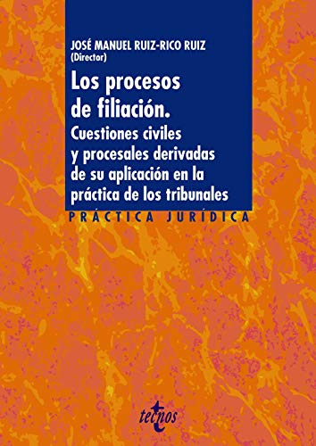 Los procesos de filiación: Cuestiones civiles y procesales derivadas de su aplicación en la práctica de los tribunales (Derecho - Práctica Jurídica)