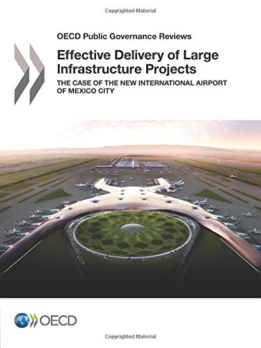 OECD Public Governance Reviews Effective Delivery of Large Infrastructure Projects: The Case of the New International Airport of Mexico City