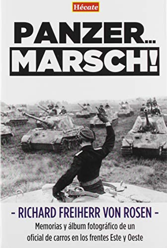 Panzer... Marsch!: Memorias y álbum fotográfico de un oficial de carros en los frentes Este y Oeste