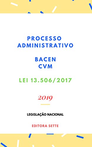 Processo Administrativo no âmbito do Banco Central do Brasil e da Comissão de Valores Mobiliários – Lei 13.506/2017: Atualizada - 2019 (Portuguese Edition)