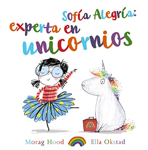 Sofía Alegría: experta en unicornios (PRIMEROS LECTORES (1-5 años) - Álbum ilustrado) Sofía Alegría: experta en unicornios (PRIMEROS LECTORES (1-5 años) - Álbum ilustrado)