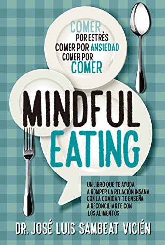 Técnicas de Mindful-eating. Aprende a aquietar tu mente para dominar la comida (Cocina, dietética y Nutrición)