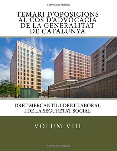 Volum VIII Temari Oposicions Cos Advocacia Generalitat de Catalunya: Dret Mercantil i Dret Laboral i de la Seguretat Social: Volume 8 (Temari ... d'advocacia de la Generalitat de Catalunya)