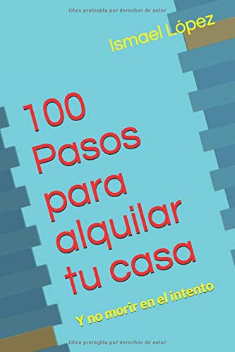 100 Pasos para alquilar tu casa: Y no morir en el intento (Colección 100 Pasos)
